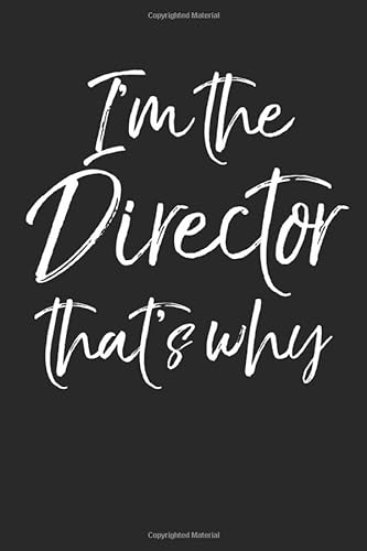 I the Director That's Why: Funny Directing Gift Musical Theatre Journal with Blank Pages to Write in - Theater Notebook for Dramatic Acting Notes: Broadway Gift Idea for Directors von Independently published